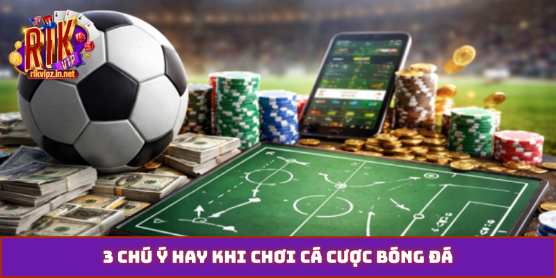 3 chú ý hay khi chơi cá cược bóng đá
