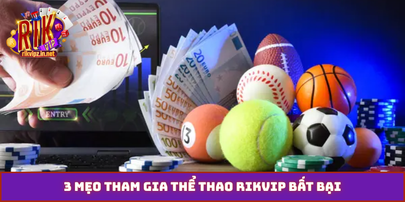 3 mẹo tham gia thể thao Rikvip bất bại