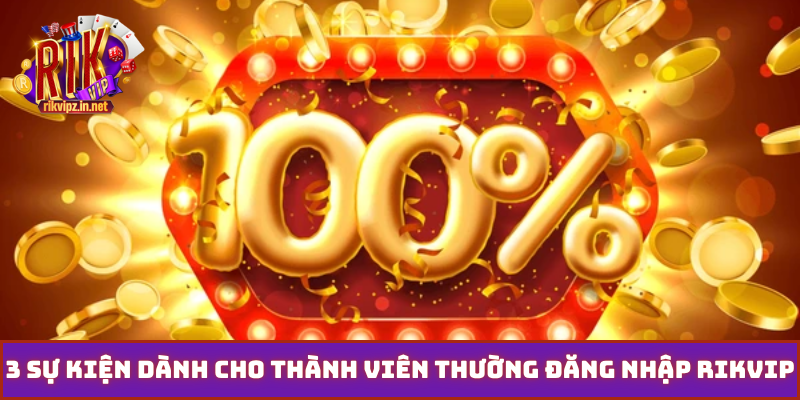 3 sự kiện dành cho thành viên thường đăng nhập Rikvip