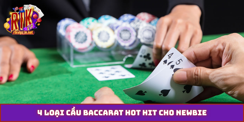 4 loại cầu baccarat hot hit cho newbie