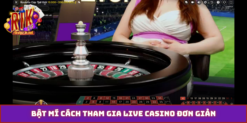 Bật mí cách tham gia Live Casino đơn giản