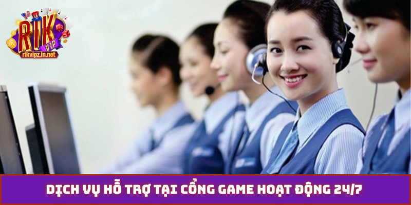 Dịch vụ hỗ trợ tại cổng game hoạt động 24/7