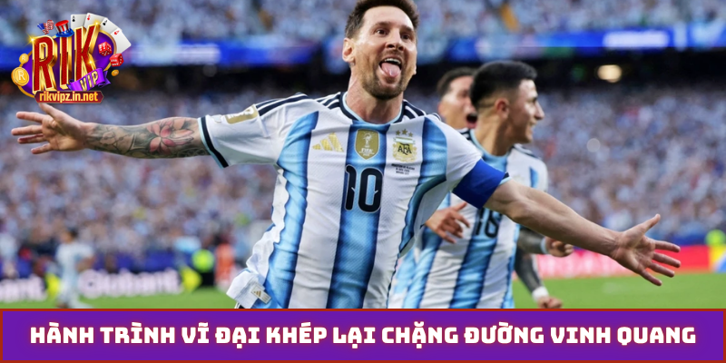 Hành trình vĩ đại khép lại chặng đường vinh quang