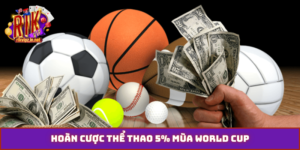 hoàn cược thể thao 5% mùa World Cup