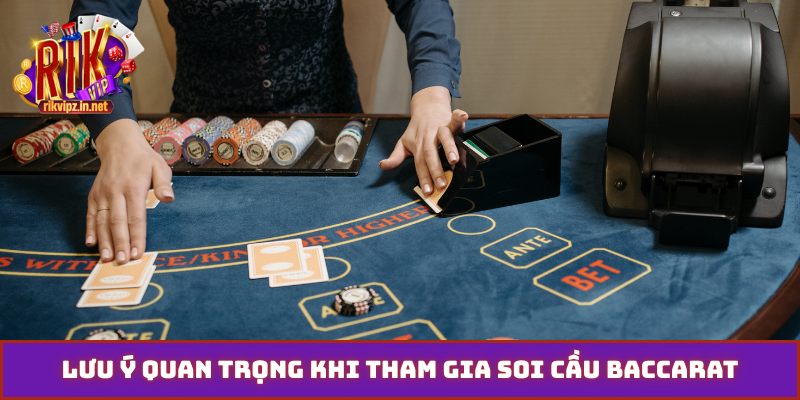 Lưu ý quan trọng khi tham gia soi cầu baccarat