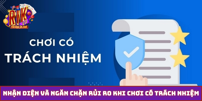 Nhận diện và ngăn chặn rủi ro khi chơi có trách nhiệm