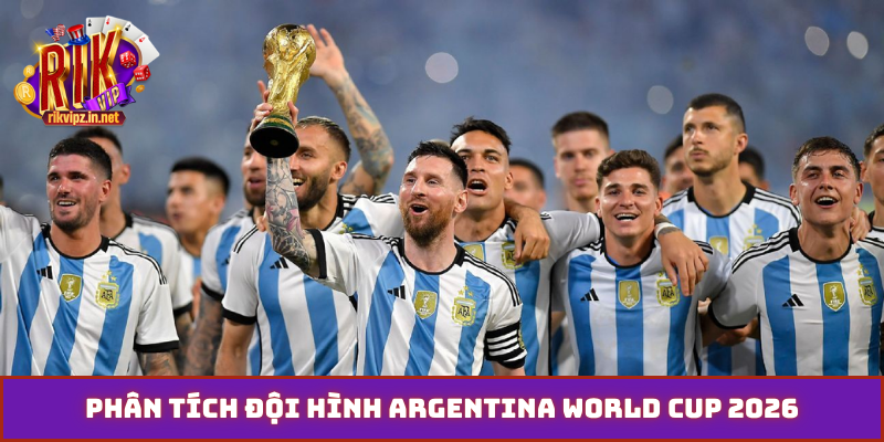 Phân tích đội hình Argentina World Cup 2026