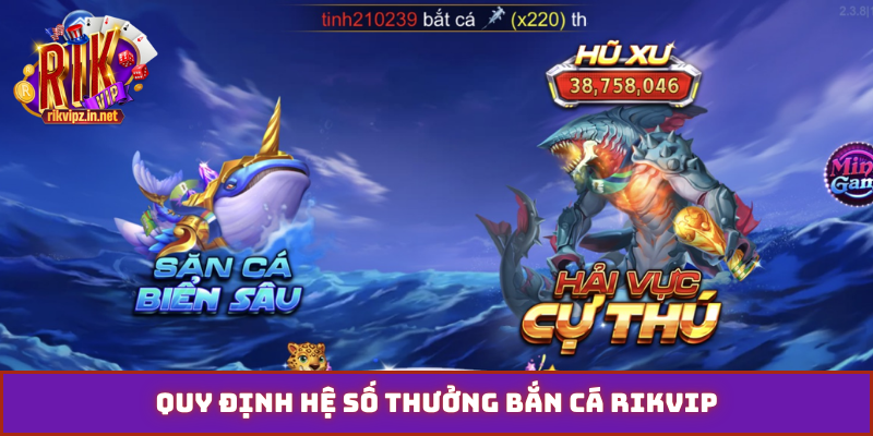 Quy định hệ số thưởng bắn cá Rikvip