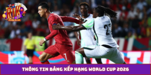 Bảng Xếp Hạng World Cup 2026