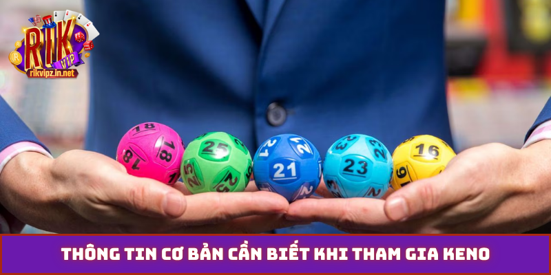 Thông tin cơ bản cần biết khi tham gia keno