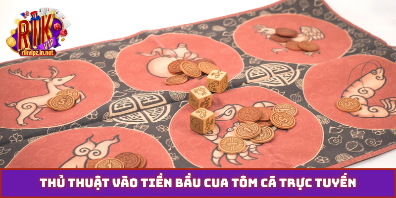 Thủ thuật vào tiền bầu cua tôm cá trực tuyến