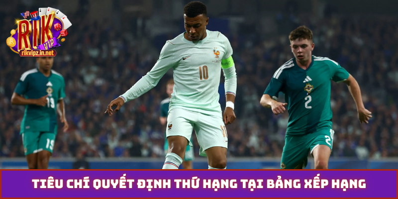 Tiêu chí quyết định thứ hạng tại bảng xếp hạng