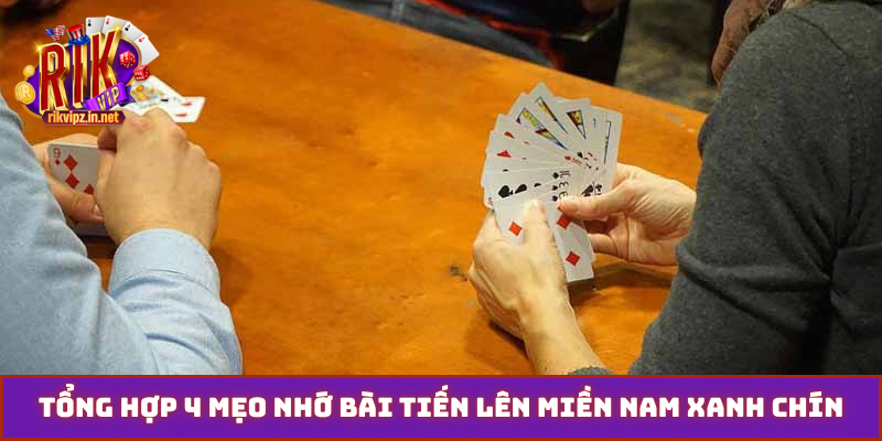 Tổng hợp 4 mẹo nhớ bài tiến lên miền nam xanh chín