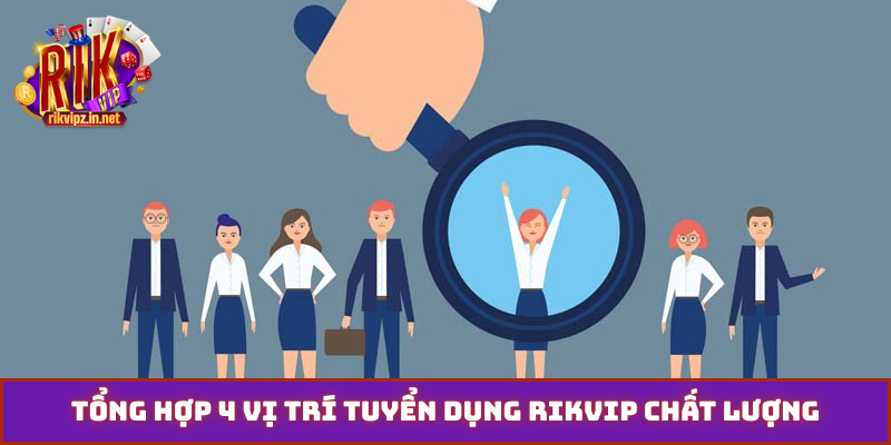 Tổng hợp 4 vị trí tuyển dụng Rikvip chất lượng