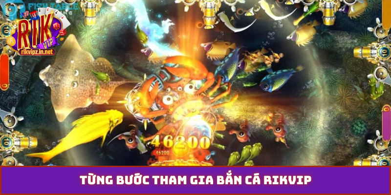 Từng bước tham gia bắn cá Rikvip